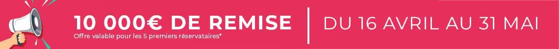10 000 euros de remise* - du 16 avril au 31 mai